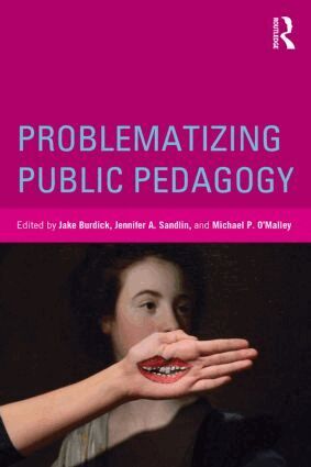 Jake Burdick, Jennifer A. Sandlin, Michael P. O'Malley - Problematizing Public Pedagogy, Häftad