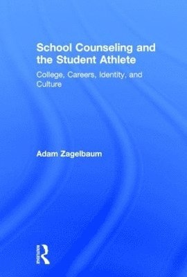 Adam Zagelbaum, USA) Zagelbaum, Adam (Sonoma State University, California - School Counseling and the Student Athlete, Inbunden