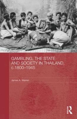 James A. Warren, Thailand) Warren, James A. (Mahidol University - Gambling, the State and Society in Thailand, c.1800-1945, Inbunden