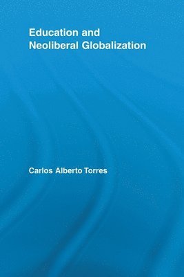Carlos Alberto Torres, USA) Torres, Carlos Alberto (University of California, Los Angeles - Education and Neoliberal Globalization, Häftad
