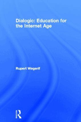 Rupert Wegerif - Dialogic: Education for the Internet Age, Inbunden