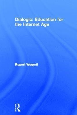 Dialogic: Education for the Internet Age 1