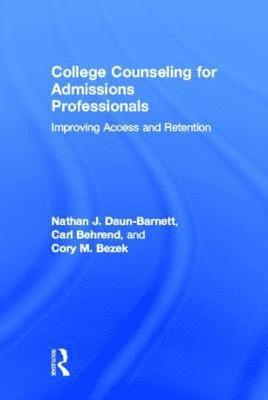 Nathan J. Daun-Barnett, Carl Behrend, Cory Bezek, USA) Daun-Barnett, Nathan J. (University at Buffalo, USA) Behrend, Carl (Behrend Consulting, USA) Bezek, Cory (State University of New York, Fredonia - College Counseling for Admissions Professionals, Inbunden