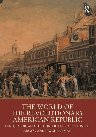 Andrew Shankman - World of the Revolutionary American Republic, Inbunden