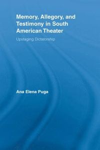 bokomslag Memory, Allegory, and Testimony in South American Theater