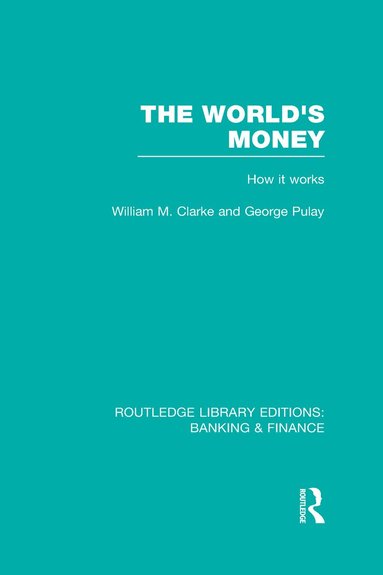 George Pulay, William. M. Clarke - World's Money (RLE: Banking & Finance), Inbunden