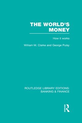 George Pulay, William. M. Clarke - World's Money (RLE: Banking & Finance), Inbunden