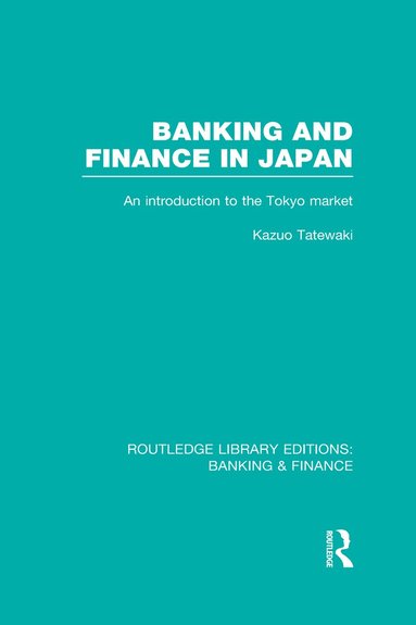 Kazuo Tatewaki - Banking and Finance in Japan (RLE Banking & Finance), Inbunden