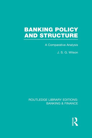 J Wilson - Banking Policy and Structure (RLE Banking & Finance), Inbunden