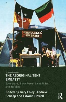 Gary Foley, Andrew Schaap, Edwina Howell, UK) Schaap, Andrew (University of Exeter, Australia) Howell, Edwina (Victoria University - Aboriginal Tent Embassy, Inbunden