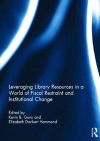 bokomslag Leveraging Library Resources in a World of Fiscal Restraint and Institutional Change