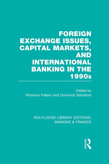 Khosrow Fatemi, Dominick Salvatore - Foreign Exchange Issues, Capital Markets and International Banking in the 1990s (RLE Banking & Finance), Inbunden