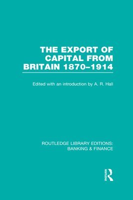 Export of Capital from Britain (RLE Banking & Finance)