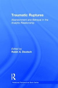 bokomslag Traumatic Ruptures: Abandonment and Betrayal in the Analytic Relationship