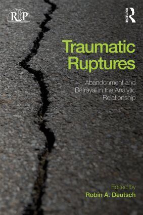 Robin A. Deutsch - Traumatic Ruptures: Abandonment and Betrayal in the Analytic Relationship, Häftad
