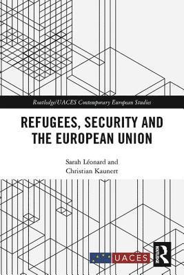 Sarah Léonard, Christian Kaunert, Sarah Leonard - Refugees, Security and the European Union, Inbunden