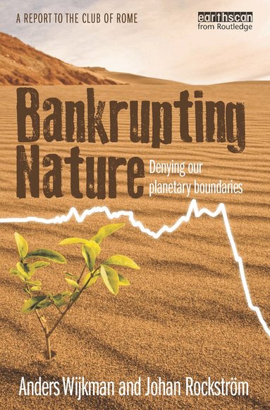 Anders Wijkman, Johan Rockström - Bankrupting Nature, Inbunden