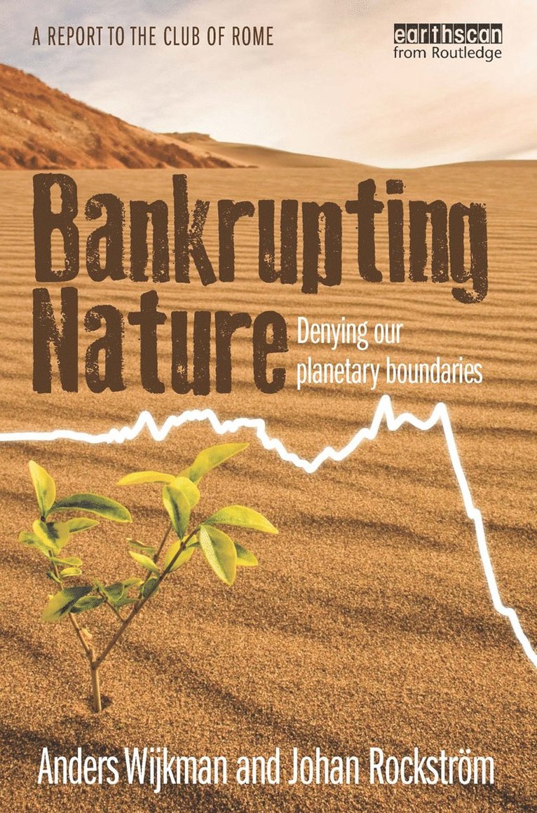 Anders Wijkman, Johan Rockström, Sweden) Wijkman, Anders (Stockholm Environment Institute, Sweden) Rockstr?m, Johan (Stockholm University - Bankrupting Nature, Inbunden