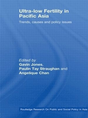 Paulin Straughan, Angelique Chan, Gavin Jones, Paulin (National University of Singapore) Straughan, Angelique (National University of Singapore) Chan, Gavin (National University of Singapore) Jones - Ultra-Low Fertility in Pacific Asia, Häftad