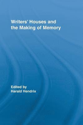Harald Hendrix, the Netherlands) Hendrix, Harald (University of Utrecht - Writers' Houses and the Making of Memory, Häftad