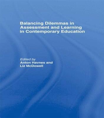 Anton Havnes, Liz McDowell, Norway) Havnes, Anton (Oslo University College, UK) McDowell, Liz (Northumbria University, Liz Mcdowell - Balancing Dilemmas in Assessment and Learning in Contemporary Education, Häftad