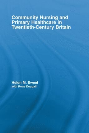 bokomslag Community Nursing and Primary Healthcare in Twentieth-Century Britain