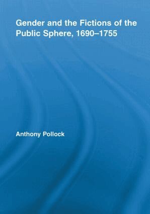 Anthony Pollock - Gender and the Fictions of the Public Sphere, 1690-1755, Häftad