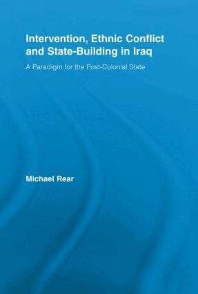 Michael Rear - Intervention, Ethnic Conflict and State-Building in Iraq, Häftad
