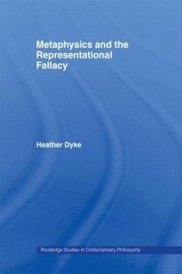Heather Dyke, New Zealand) Dyke, Heather (University of Otago - Metaphysics and the Representational Fallacy, Häftad