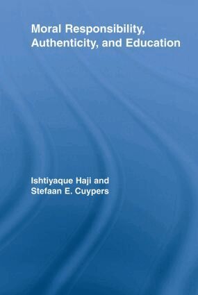 Ishtiyaque Haji, Stefaan E. Cuypers - Moral Responsibility, Authenticity, and Education, Häftad