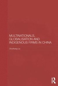 bokomslag Multinationals, Globalisation and Indigenous Firms in China