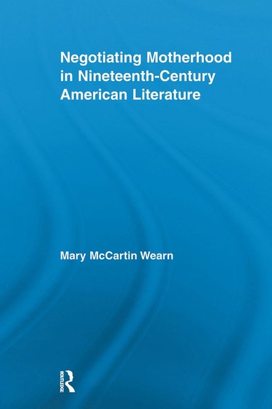 bokomslag Negotiating Motherhood in Nineteenth-Century American Literature