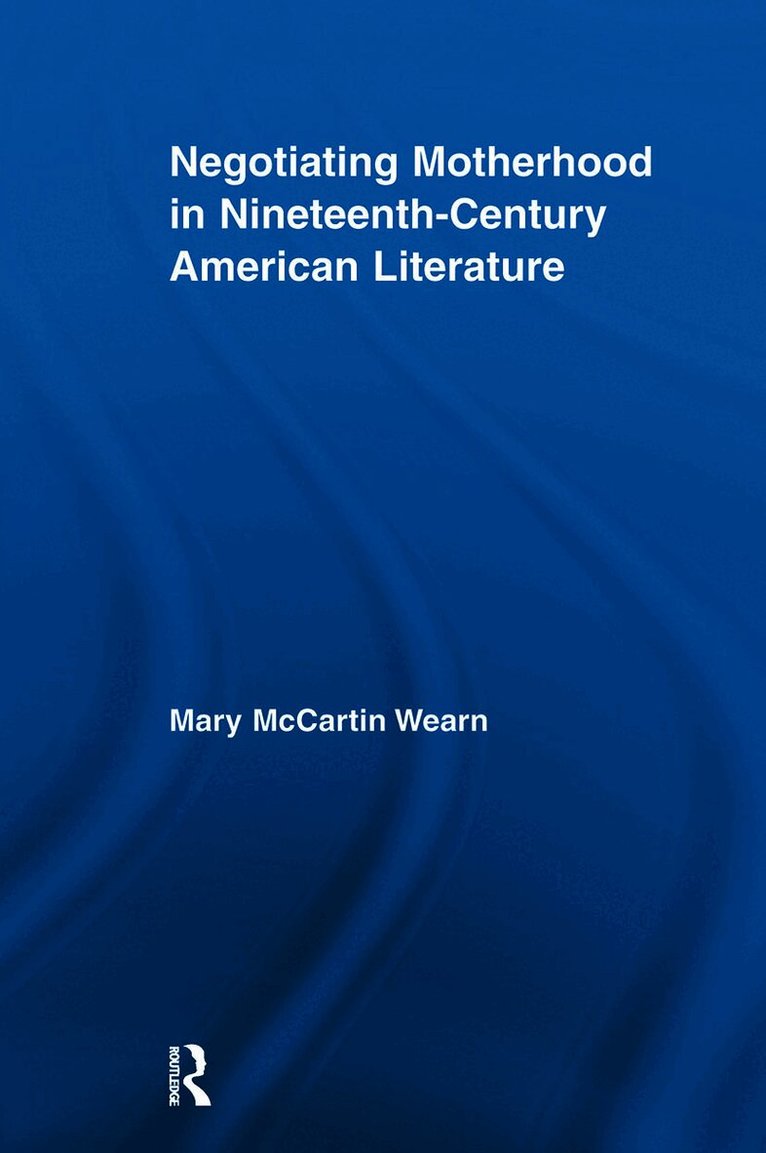 Negotiating Motherhood in Nineteenth-Century American Literature