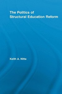 bokomslag The Politics of Structural Education Reform