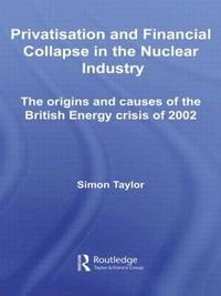 bokomslag Privatisation and Financial Collapse in the Nuclear Industry