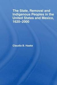 bokomslag The State, Removal and Indigenous Peoples in the United States and Mexico, 1620-2000