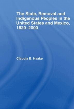 Claudia Haake - State, Removal and Indigenous Peoples in the United States and Mexico, 1620-2000, Häftad