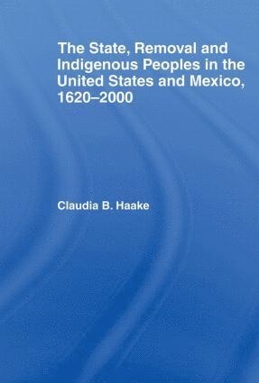 bokomslag State, Removal and Indigenous Peoples in the United States and Mexico, 1620-2000