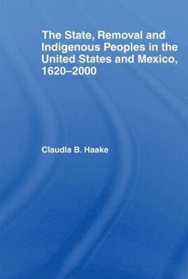 The State, Removal and Indigenous Peoples in the United States and Mexico, 1620-2000 1