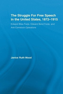 The Struggle for Free Speech in the United States, 1872-1915 1