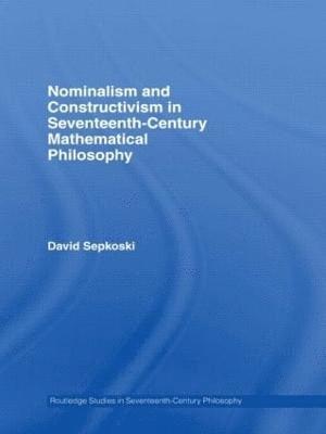 Nominalism and Constructivism in Seventeenth-Century Mathematical Philosophy 1