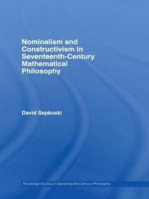 David Sepkoski, USA) Sepkoski, David (Oberlin College - Nominalism and Constructivism in Seventeenth-Century Mathematical Philosophy, Häftad