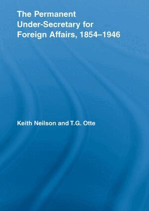 Keith Neilson, T.G. Otte - Permanent Under-Secretary for Foreign Affairs, 1854-1946, Häftad