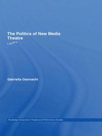 bokomslag The Politics of New Media Theatre