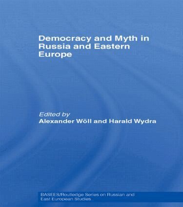 Alexander Wöll, Harald Wydra - Democracy and Myth in Russia and Eastern Europe, Häftad