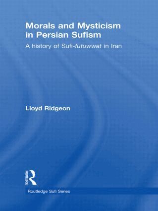 Lloyd Ridgeon - Morals and Mysticism in Persian Sufism, Inbunden