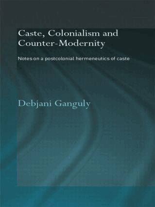 Debjani Ganguly - Caste, Colonialism and Counter-Modernity, Häftad