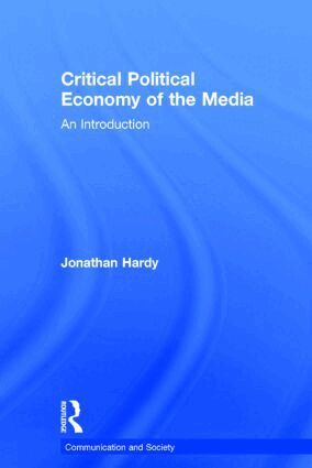 Jonathan Hardy - Critical Political Economy of the Media, Inbunden