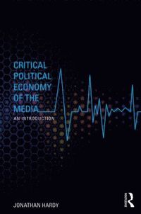 bokomslag Critical Political Economy of the Media