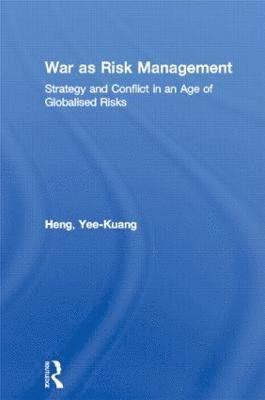 Yee-Kuang Heng, Ireland) Heng, Yee-Kuang (Trinity College, Dublin - War as Risk Management, Häftad